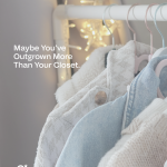 11-20-MaybeYou’veOutgrownMoreThanYourCloset.